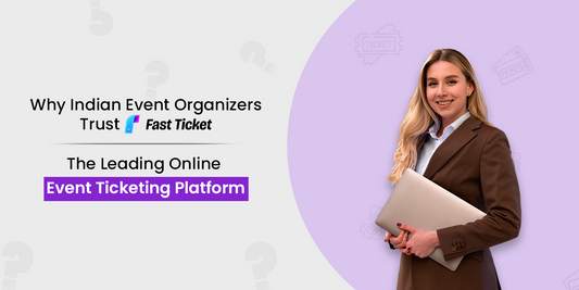 Why Indian Event Organizers Trust FastTicket – The Leading Online Event Ticketing Platform